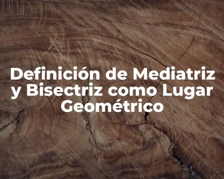 Definición de Mediatriz y Bisectriz como Lugar Geométrico