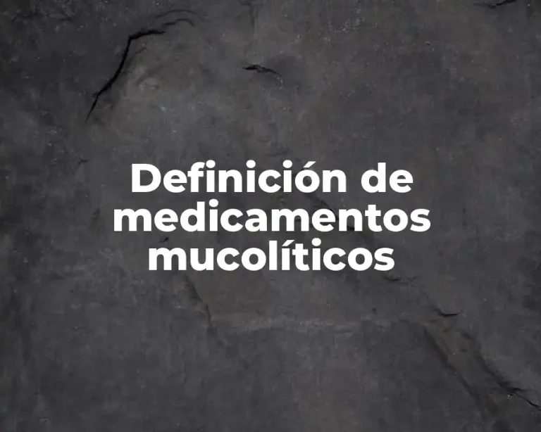 Definición de medicamentos mucolíticos