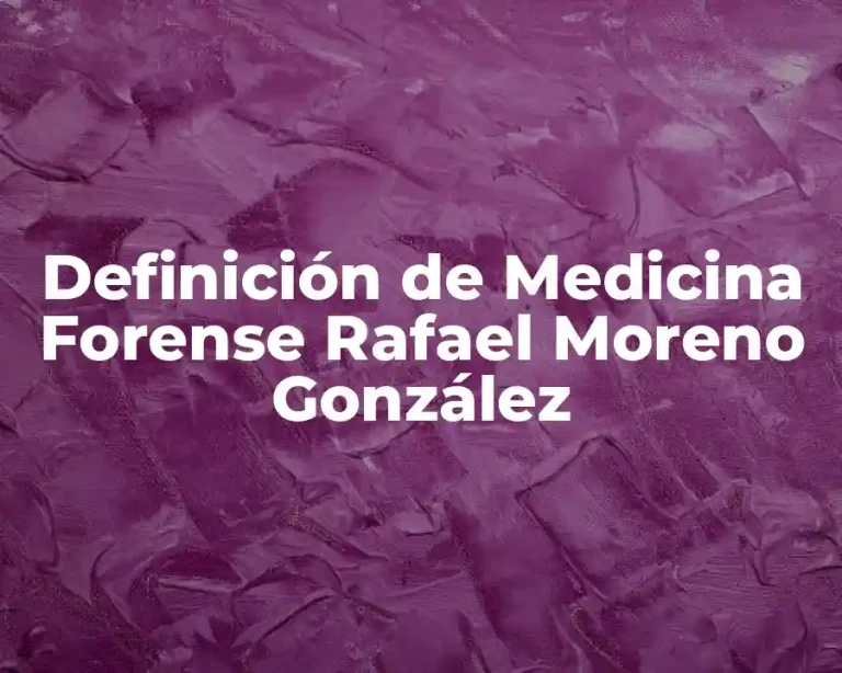 Definición de Medicina Forense Rafael Moreno González