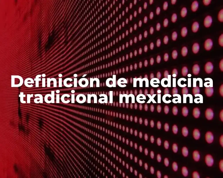 Definición de medicina tradicional mexicana