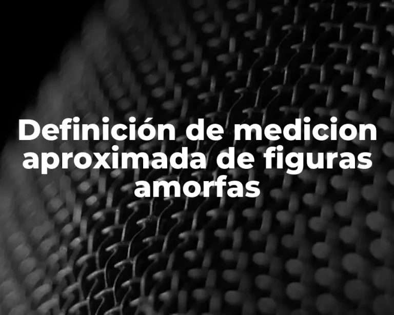 Definición de medicion aproximada de figuras amorfas