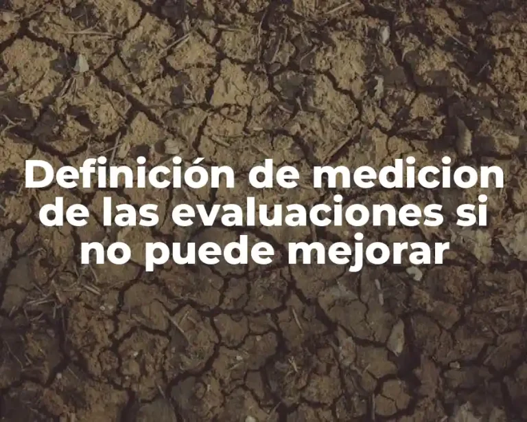 Definición de medicion de las evaluaciones si no puede mejorar