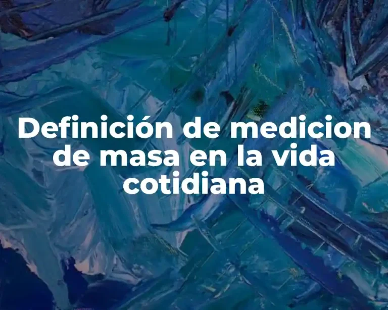 Definición de medicion de masa en la vida cotidiana