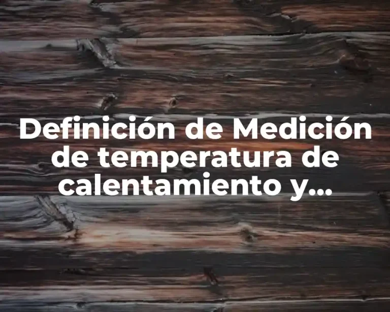 Definición de Medición de temperatura de calentamiento y enfriamiento