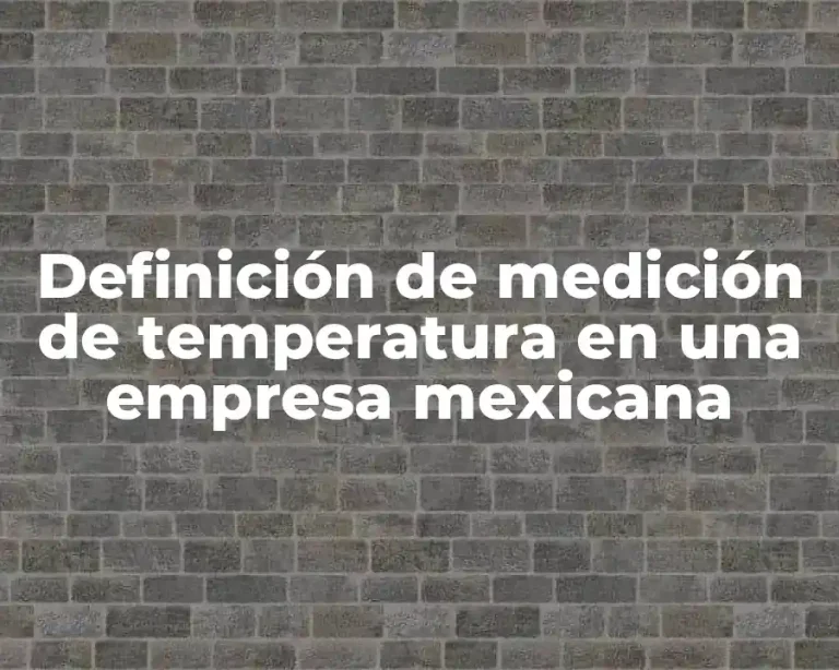 Definición de medición de temperatura en una empresa mexicana
