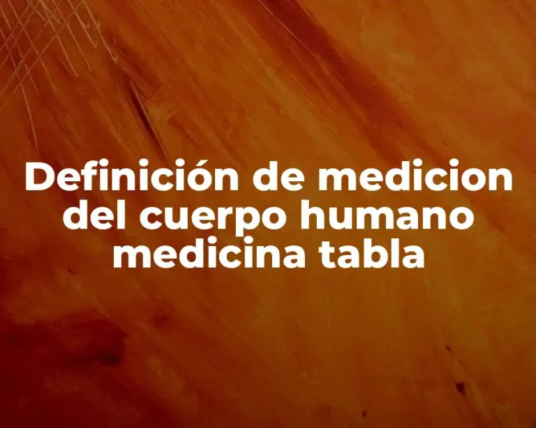 Definición de medicion del cuerpo humano medicina tabla