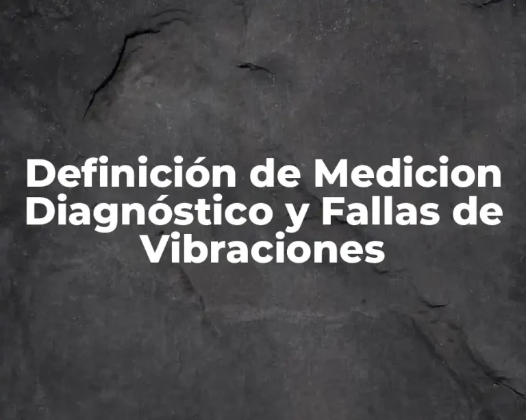 Definición de Medicion Diagnóstico y Fallas de Vibraciones