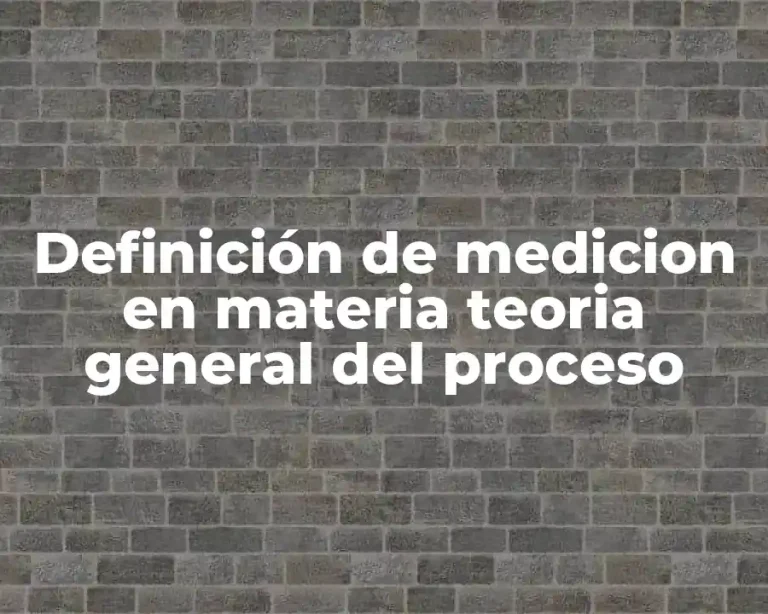 Definición de medicion en materia teoria general del proceso