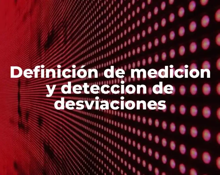 Definición de medicion y deteccion de desviaciones