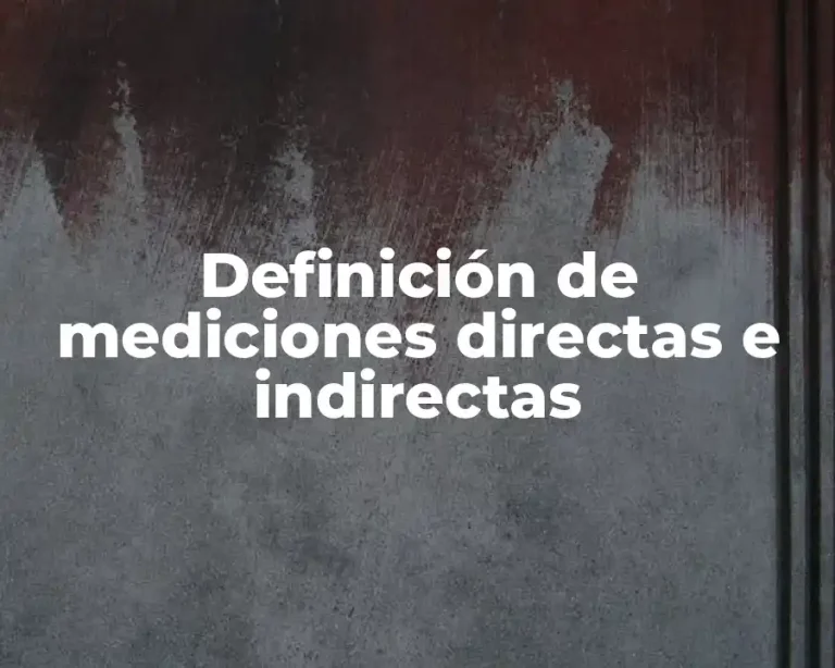 Definición de mediciones directas e indirectas