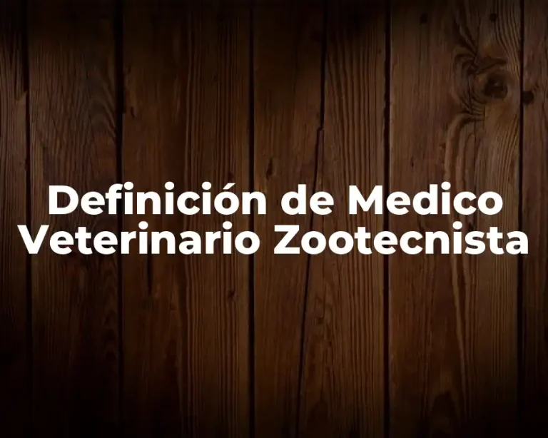 Definición de Medico Veterinario Zootecnista