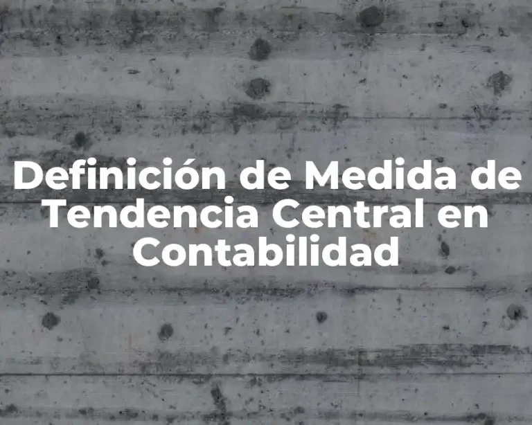 Definición de Medida de Tendencia Central en Contabilidad