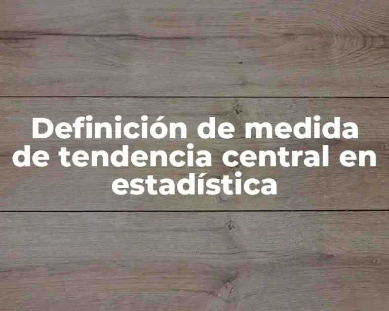 Definición de medida de tendencia central en estadística