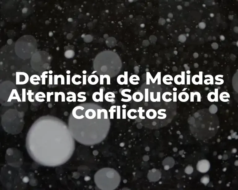 Definición de Medidas Alternas de Solución de Conflictos