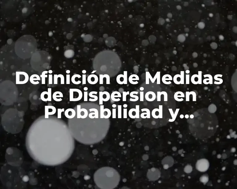 Definición de Medidas de Dispersion en Probabilidad y Estadística