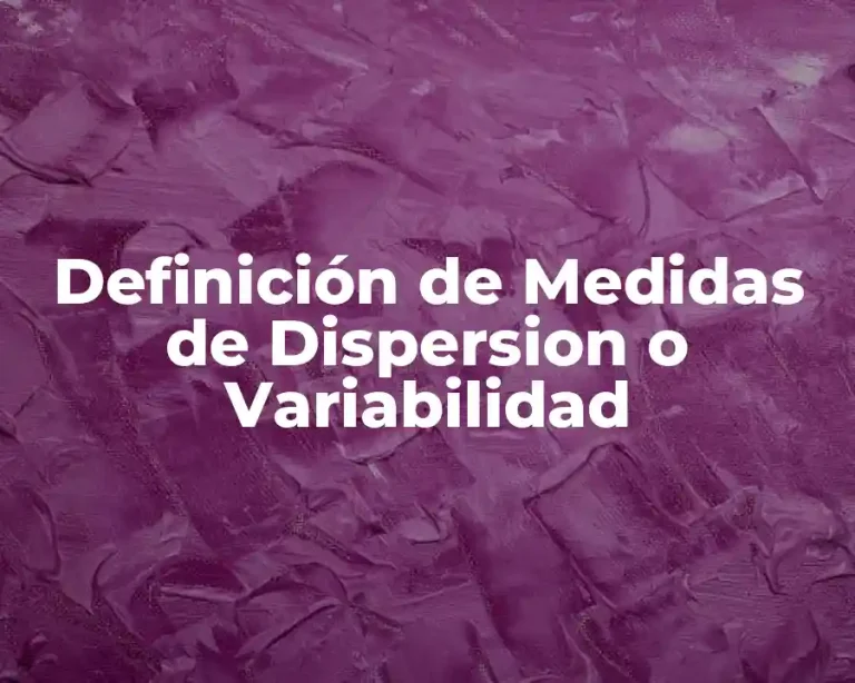 Definición de Medidas de Dispersion o Variabilidad