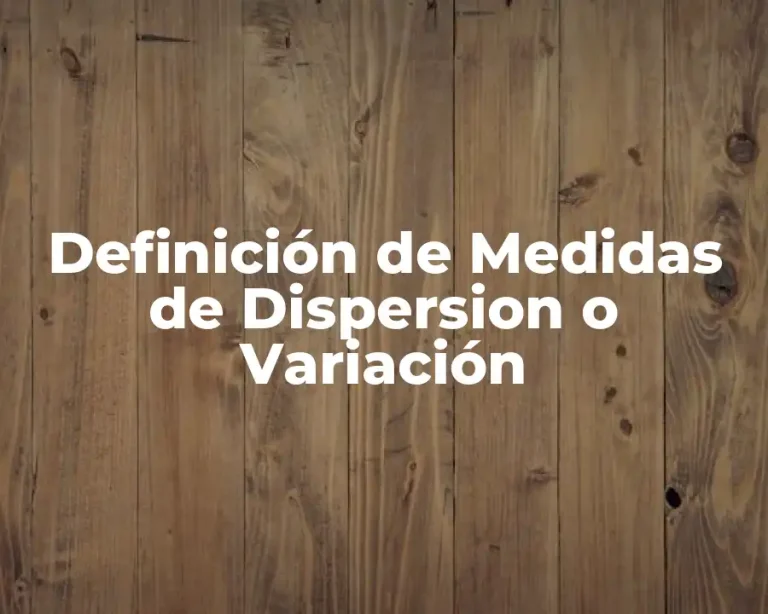 Definición de Medidas de Dispersion o Variación