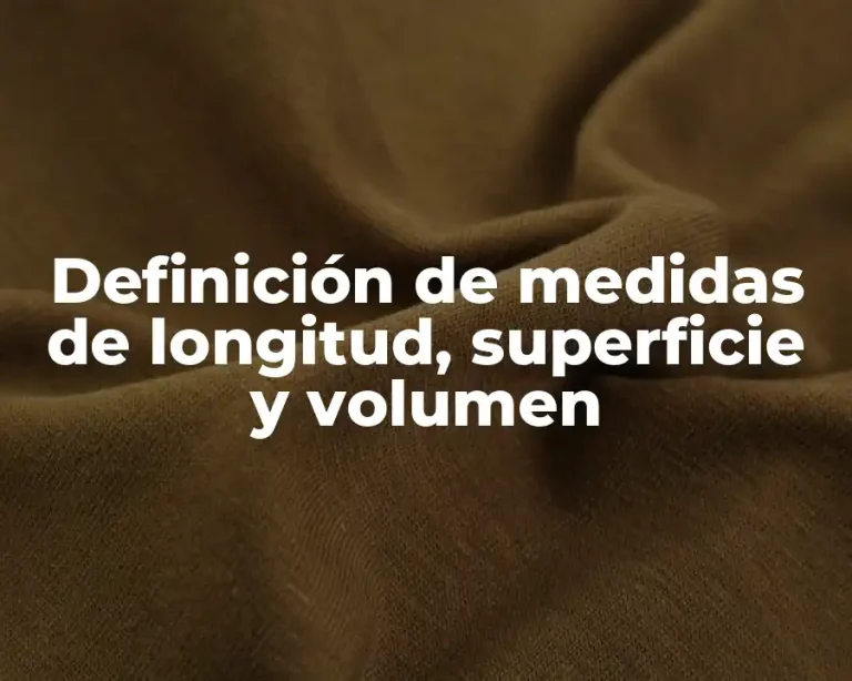 Definición de medidas de longitud, superficie y volumen