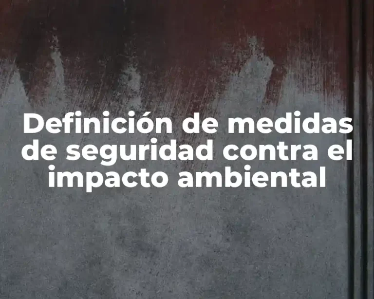 Definición de medidas de seguridad contra el impacto ambiental