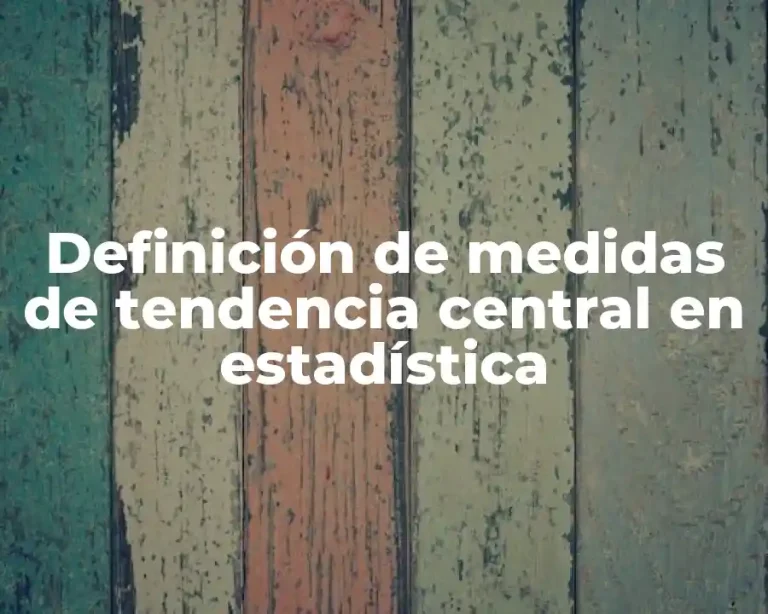 Definición de medidas de tendencia central en estadística