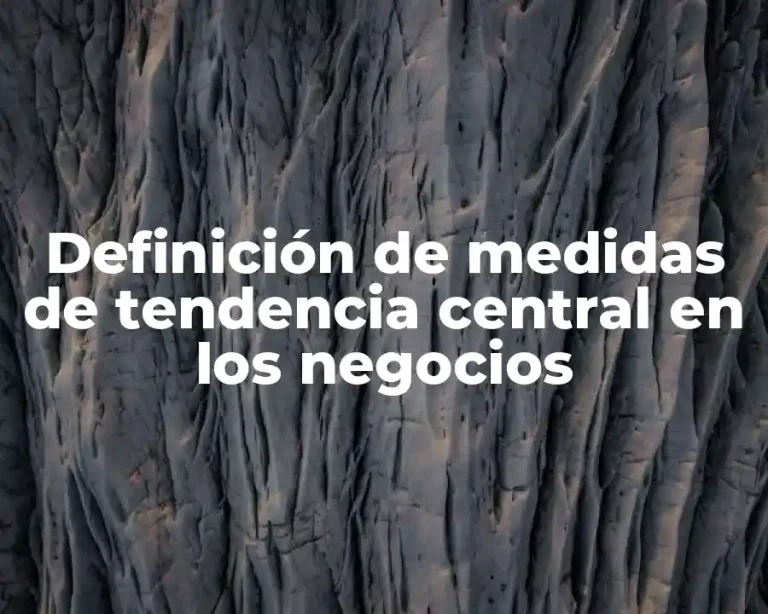 Definición de medidas de tendencia central en los negocios