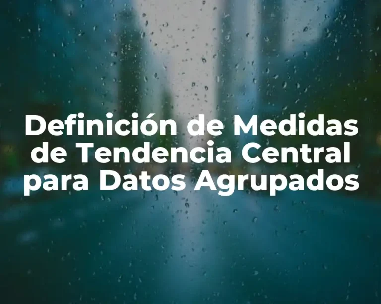 Definición de Medidas de Tendencia Central para Datos Agrupados