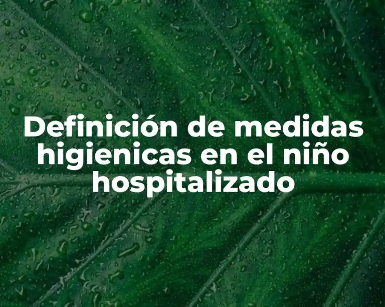 Definición de medidas higienicas en el niño hospitalizado
