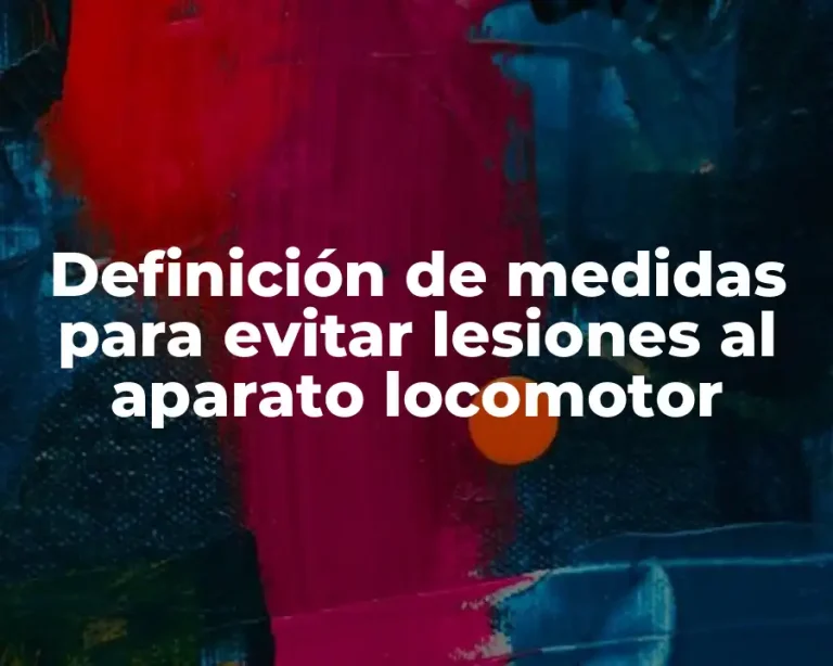 Definición de medidas para evitar lesiones al aparato locomotor