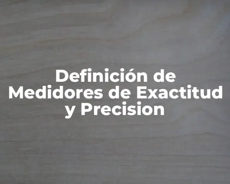 Definición de Medidores de Exactitud y Precision