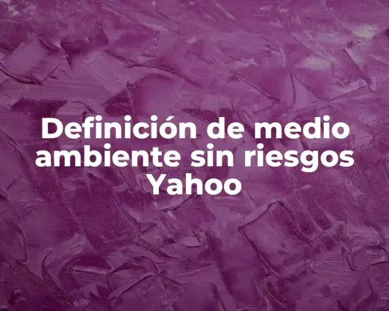 Definición de medio ambiente sin riesgos Yahoo