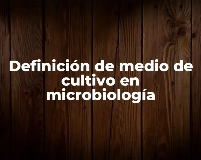 Definición de medio de cultivo en microbiología