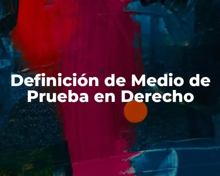 Definición de Medio de Prueba en Derecho
