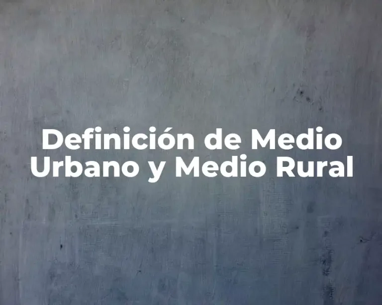 Definición de Medio Urbano y Medio Rural