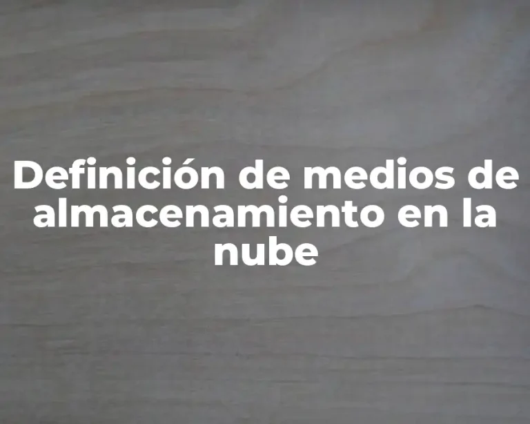 Definición de medios de almacenamiento en la nube