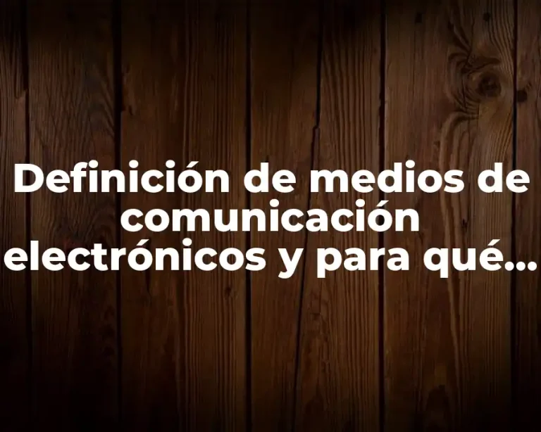 Definición de medios de comunicación electrónicos y para qué sirven