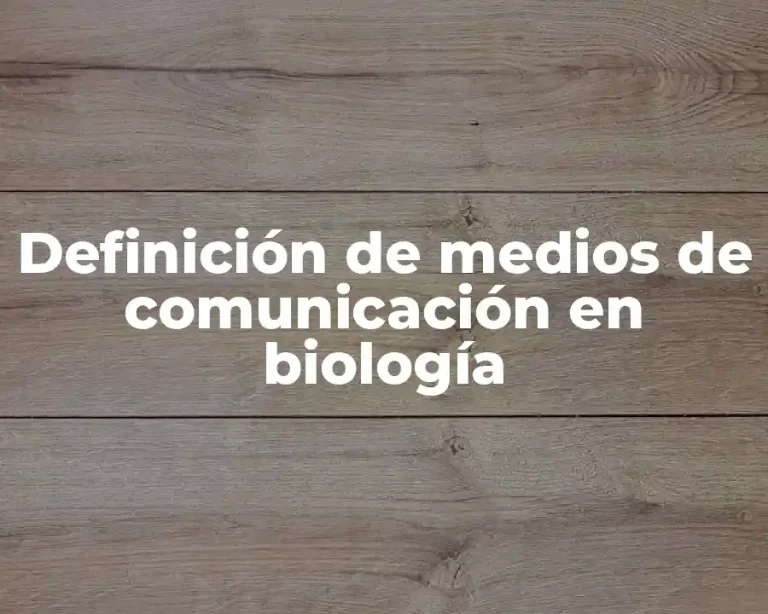 Definición de medios de comunicación en biología