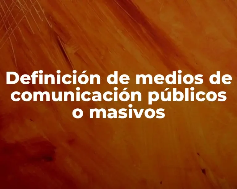 Definición de medios de comunicación públicos o masivos