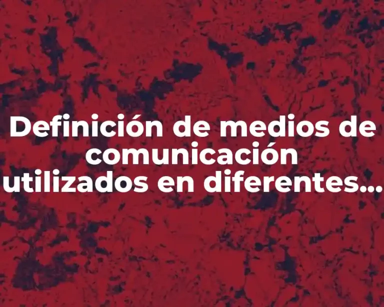 Definición de medios de comunicación utilizados en diferentes empresas