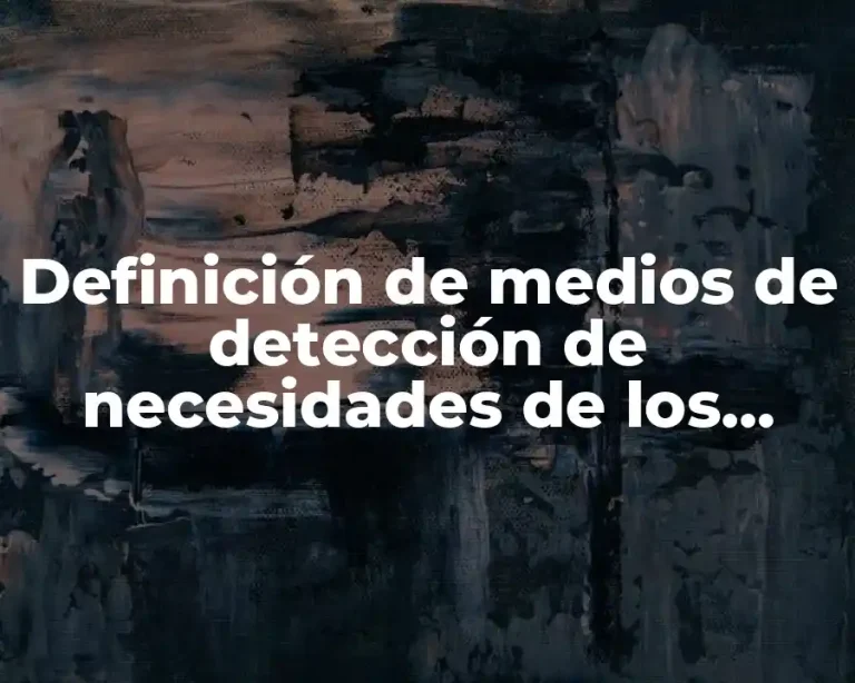 Definición de medios de detección de necesidades de los clientes