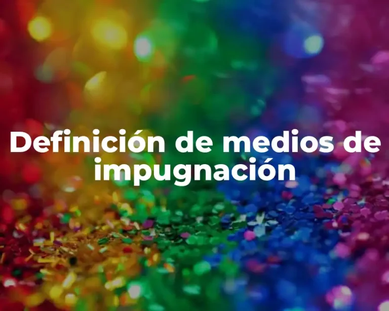 Definición de medios de impugnación