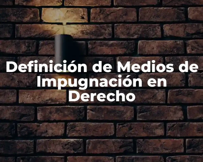 Definición de Medios de Impugnación en Derecho