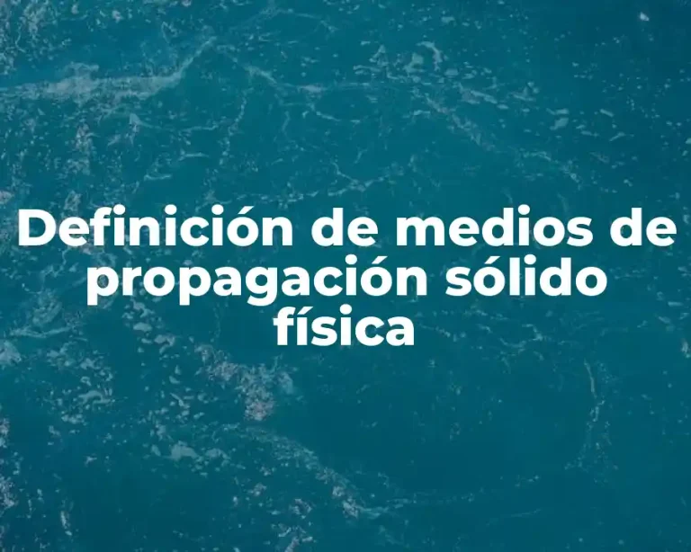 Definición de medios de propagación sólido física
