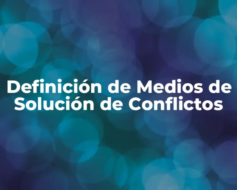 Definición de Medios de Solución de Conflictos