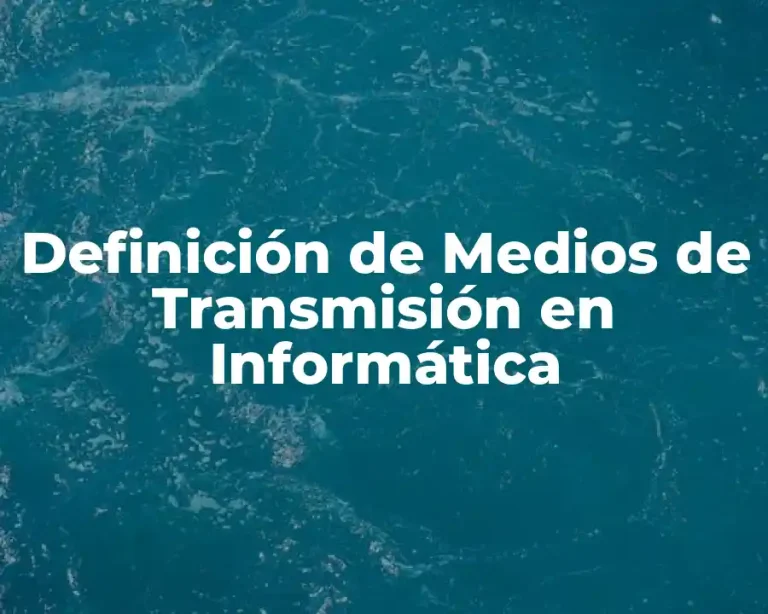 Definición de Medios de Transmisión en Informática