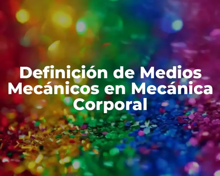 Definición de Medios Mecánicos en Mecánica Corporal