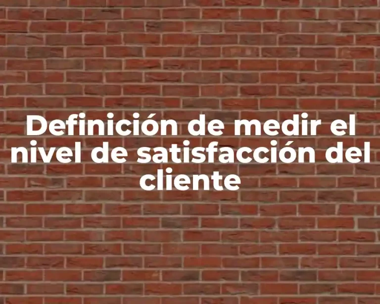 Definición de medir el nivel de satisfacción del cliente