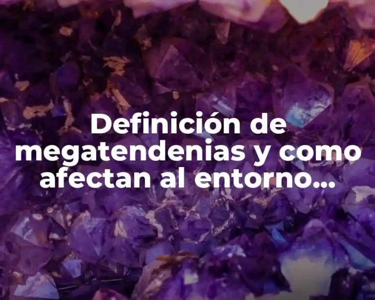 Definición de megatendenias y como afectan al entorno social