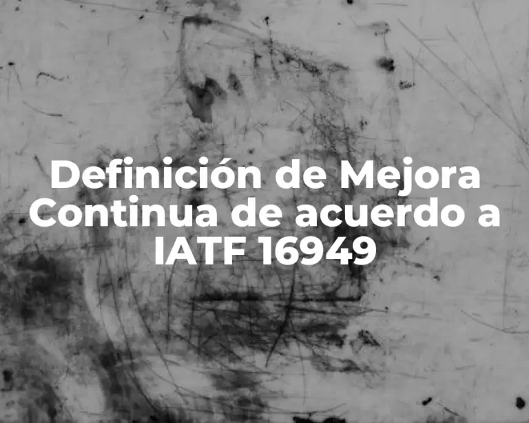 Definición de Mejora Continua de acuerdo a IATF 16949
