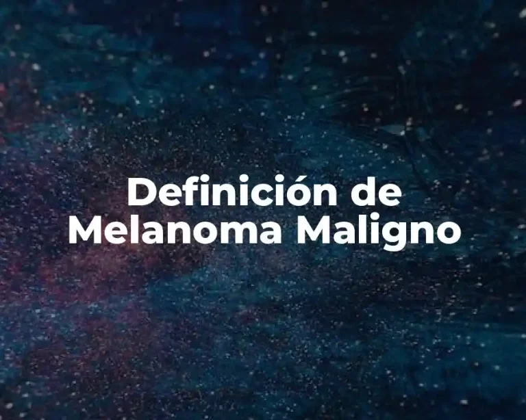 Definición de Melanoma Maligno