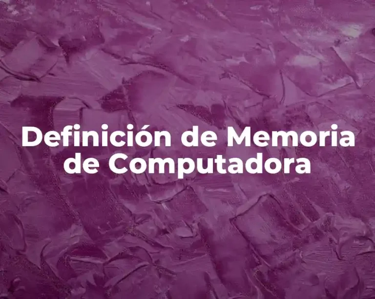 Definición de Memoria de Computadora